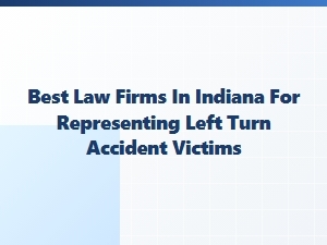 Best Indiana Law Firms for Left-Turn Accident Claims