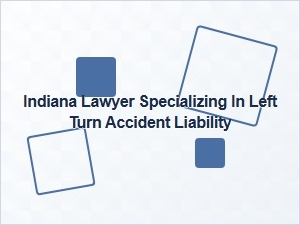 Indiana Lawyer Handling Left-Turn Accident Liability