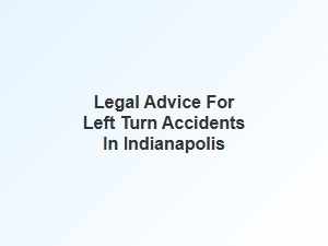 Navigating Left Turn Laws and Legal Advice in Indianapolis