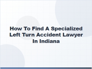 How to Find a Specialized Left-Turn Accident Lawyer in Indiana